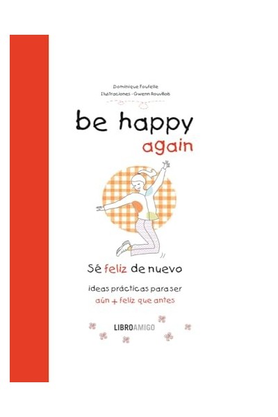 Be Happy Again (Se Feliz de Nuevo) Ideas Practicas Paraser (Libro Amigo)